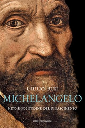 Michelangelo: Mito e solitudine del Rinascimento